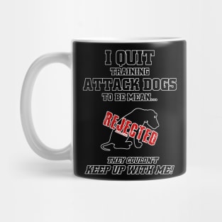 I Quit Training Attack Dogs... Mug